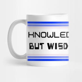 Knowledge Comes But Wisdom Lingers Mug